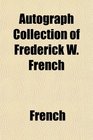 Autograph Collection of Frederick W French