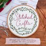 Stitched Gifts 25 Sweet and Simple Embroidery Projects for Every Occasion