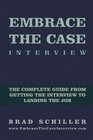 Embrace the Case Interview Paperback Edition The complete guide from getting the interview to landing the job