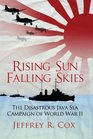 Rising Sun Falling Skies The Disastrous Java Sea Campaign of World War II