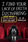 I Find Your Lack of Faith Disturbing Star Wars and the Triumph of Geek Culture