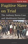 Fugitive Slave on Trial The Anthony Burns Case and Abolitionist Outrage