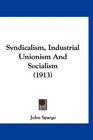 Syndicalism Industrial Unionism And Socialism