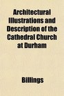 Architectural Illustrations and Description of the Cathedral Church at Durham