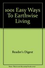 1001 Easy Ways For EarthWise Living  Natural and EcoFriendly Ideas That Can Make A Real Difference To Your Life
