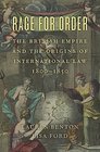 Rage for Order The British Empire and the Origins of International Law 18001850