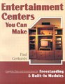 Entertainment Centers You Can Make Complete Plans and Instructions for Freestanding and BuiltIn Models