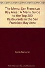 The Menu San Francisco Bay Area  A Menu Guide to the Top 200 Restaurants in the San Francisco Bay Area