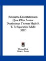 Syntagma Dissertationum Quas Olim Auctor Doctissimus Thomas Hyde S T P Separatim Edidit