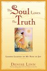 The Soul Loves the Truth Lessons Learned on the Path to Joy