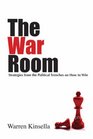 The War Room Political Strategies for Business NGOs and Anyone Who Wants to Win