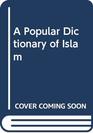 A Popular Dictionary of Islam