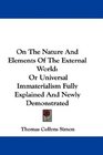 On The Nature And Elements Of The External World Or Universal Immaterialism Fully Explained And Newly Demonstrated