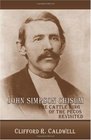 John Simpson Chisum The Cattle King of the Pecos Revisited