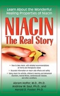 Niacin The Real Story Learn about the Wonderful Healing Properties of Niacin