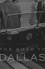 The Road to Dallas The Assassination of John F Kennedy
