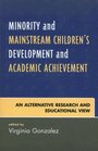 Minority and Mainstream Children's Development and Academic Achievement An Alternative Research and Educational View