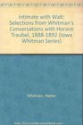 Intimate with Walt Selections from Whitman's Conversations with Horace Traubel 18821892