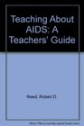 Teaching About AIDS A Teacher's Guide