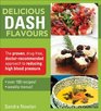Delicious DASH Flavours The proven drugfree doctor recommended approach to reducing high blood pressure