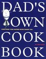 Dad's Own Cookbook  Everything Your Mother Never Taught You