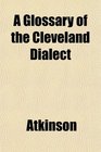 A Glossary of the Cleveland Dialect