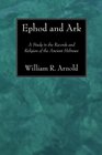 Ephod and Ark A Study in the Records and Religion of the Ancient Hebrews