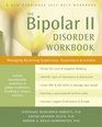 The Bipolar II Disorder Workbook Managing Recurring Depression Hypomania and Anxiety