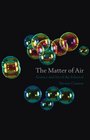 The Matter of Air Science and Art of the Ethereal