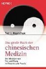 Das groe Buch der chinesischen Medizin Die Medizin von Ying und Yang in Theorie und Praxis