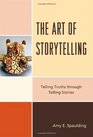 The Art of Storytelling Telling Truths Through Telling Stories