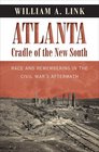 Atlanta Cradle of the New South Race and Remembering in the Civil War's Aftermath