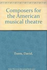 Composers for the American Musical Theatre