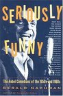 Seriously Funny The Rebel Comedians of the 1950s and 1960s