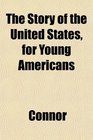 The Story of the United States for Young Americans
