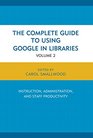 The Complete Guide to Using Google in Libraries Research User Applications and Networking
