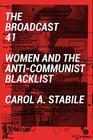 The Broadcast 41: Women and the Anti-Communist Blacklist (Goldsmiths Press)