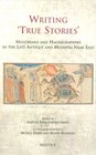 Writing 'True Stories' Historians and Hagiographers in the LateAntique and Medieval Near East