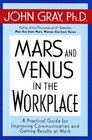 Mars and Venus in the Workplace A Practical Guide for Improving Communication and Getting Results at Work
