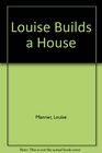 Louise Builds a House