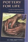 Pottery for Life A Guide for Beginning Potters and Those with Special Needs