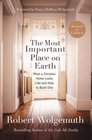 The Most Important Place on Earth What a Christian Home Looks Like and How to Build One