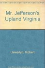 Mr Jefferson's Upland Virginia