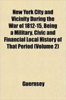 New York City and Vicinity During the War of 181215 Being a Military Civic and Financial Local History of That Period