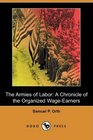 The Armies of Labor A Chronicle of the Organized WageEarners