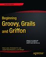 Beginning Groovy Grails and Griffon
