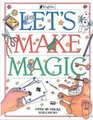 Let's Make Magic: Over 40 Tricks You Can Do