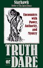 Truth or Dare : Encounters with Power, Authority, and Mystery