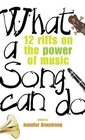 What a Song Can Do  12 Riffs on the Power of Music
