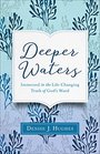 Deeper Waters Immersed in the LifeChanging Truth of God's Word